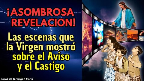 El Mundo a punto de Cambiar: la Virgen Mostró el Aviso y el Castigo como una Película a Videntes