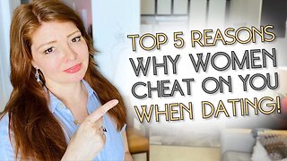 She's Cheating! The Top 5 Reasons WHY WOMEN CHEAT When Dating