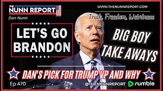 Ep 470 Let’s Go Brandon – Seriously! | Big Boy Review | Dan’s VP Pick | The Nunn Report w/ Dan Nunn