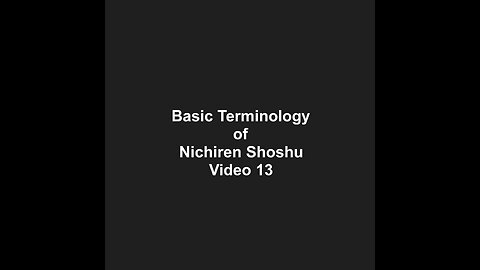 Basic Terminology of Nichiren Shoshu Video 13