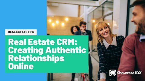 How to Use Real Estate CRM to Create Authentic Relationships Online