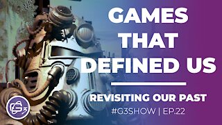 GAMES THAT DEFINED US - G3 Show EP. 22
