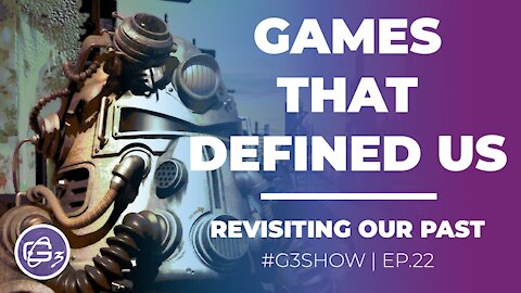 GAMES THAT DEFINED US - G3 Show EP. 22