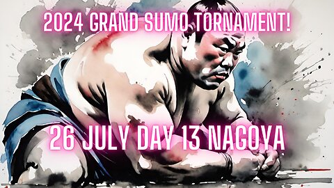 Sumo July Live Day 13 Nagoya Japan! 大相撲LIVE 07月場所