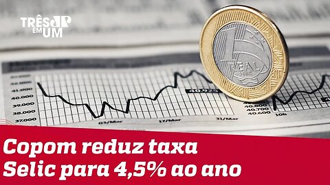 Copom decide reduzir taxa selic para 4,5% ao ano