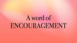 A Word of Encouragement