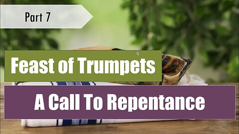 The Trumpet Blast of God! - A call to Repentance - God's Feasts (pt. 7)