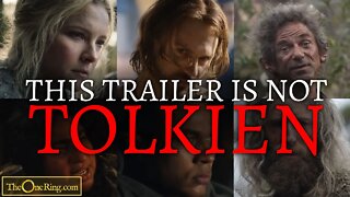 The Rings of Power is NOT Tolkien's story! This trailer confirms it!