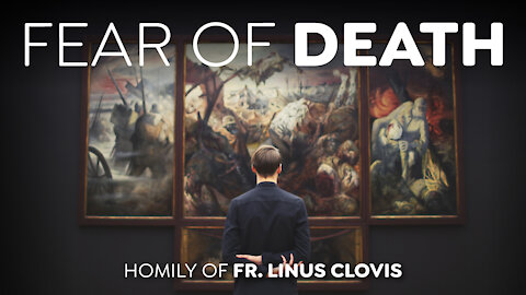 Fear of death ~ Fr. Linus Clovis