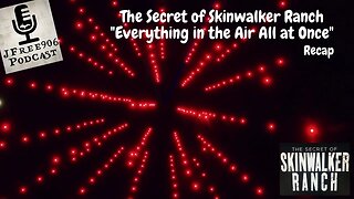 JFree906 Podcast - The Secret of Skinwalker Ranch - S4E13 "Everything in the Air All at Once" Recap
