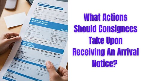 Navigating Arrival Notices as a Consignee