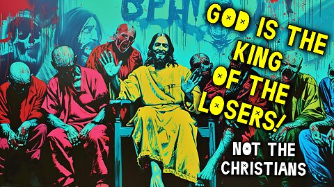 God IS the KING of The Losers!!