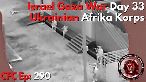 Council on Future Conflict Episode 290: Israel/Gaza War Day 33, Ukrainian Afrika Corps