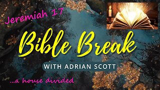 Jeremiah 17 - Bible Break With Adrian Scott - Truth And Testimony The Broadcast