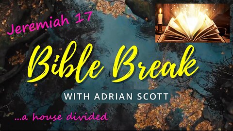 Jeremiah 17 - Bible Break With Adrian Scott - Truth And Testimony The Broadcast