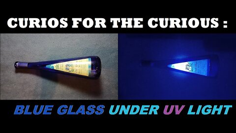 CURIOS for the CURIOUS [77] : Clear Blue Glass Bottle under UV Light