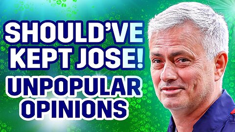 We Should NEVER Have Sacked Jose Mourinho! [UNPOPULAR OPINIONS]