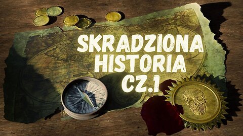 Skradziona Historia - Nic nie jest takie, jakim się wydaje Cz. 1/3 WSTĘP