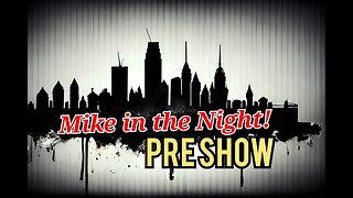 Mike in the Night E487 - Pre - Show - TBD