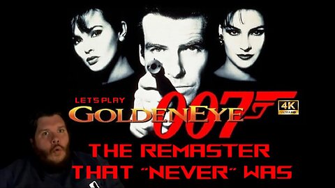 Playing The Goldeneye Remaster That "Never" Was