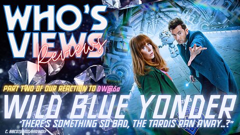 WHO'S VIEWS REVIEWS: WILD BLUE YONDER - DOCTOR WHO LIVESTREAM DW60
