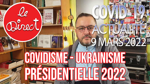 Direct 9 mars 2022 : covidisme, ukrainisme, présidentielle