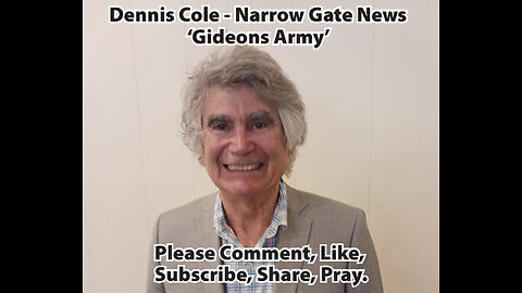 Gideon's Army - Dennis Cole - Narrow Gate News, Please Comment - Like - Subscribe - Share - Pray