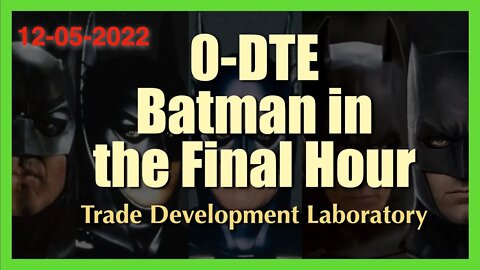 0-DTE Trade Development Laboratory - Batman in the Final Hour