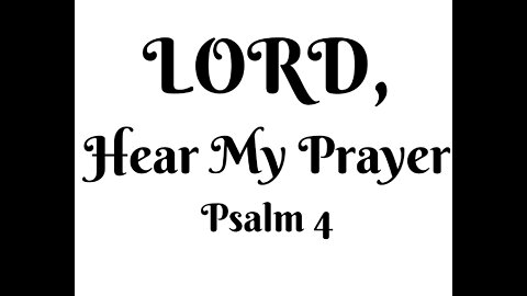 Psalm 4 - Lord, Hear My Prayer