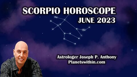 Scorpio Horoscope June 2023- Astrologer Joseph P. Anthony
