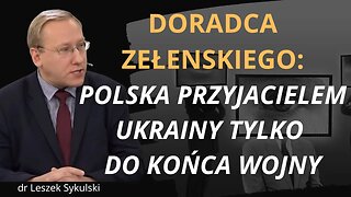 Doradca Zełenskiego: Polska przyjacielem Ukrainy tylko do końca wojny | Odc.738 - dr Leszek Sykulski