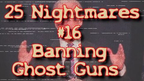#16 Banning Ghost Guns - 25 Nightmares That DID Happen
