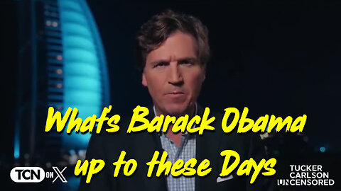 Tucker Carlson drops Bombshell - "What's Obama up to these days"