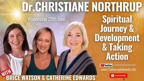 DR Christiane Northrup, Brice & Catherine: 29th June: Spirituality & Taking Action