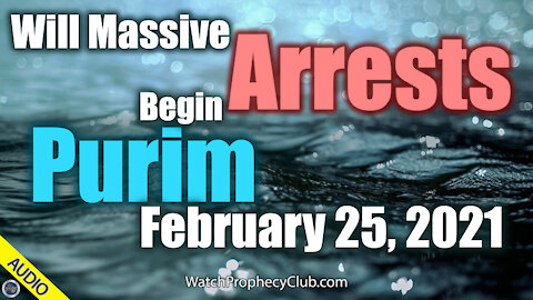 Will Massive Arrests begin Purim February 25, 2021? 02/03/2021