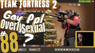 #88 Team Fortress 2 "Why Do Gay Ppl Sexualize Every Aspect Of Their Lives?" Christian Stone LIVE