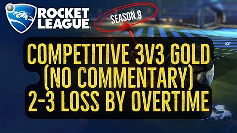 Let's Play Rocket League Season 9 Gameplay No Commentary Competitive 3v3 Gold 2-3 Loss by Overtime