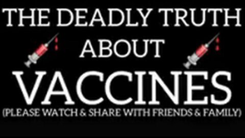 THE DEADLY TRUTH ABOUT "VACCINES"