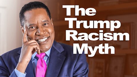 Debunking The 'Trump is a Racist' Myth—Larry Elder