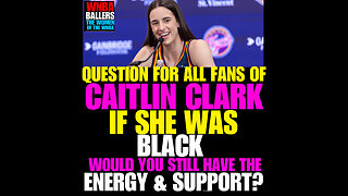 WNBAB #33 Question! CAITLIN CLARK FANS, IF SHE WAS BLACK WOULD YOU HAVE THE SAME ENERGY?