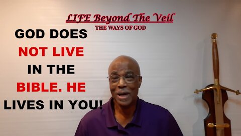 GOD DOES NOT LIVE IN THE BIBLE- HE LIVES IN YOU!!