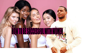 How YOU can become successful with Women