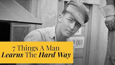 7 Things A Man Needs To Learn The Hard Way | The Catholic Gentleman