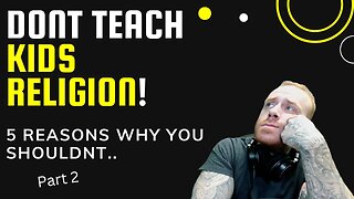 5 Reasons Not To Teach RELIGION to KIDS (Part 2) | RESPONSE VIDEO