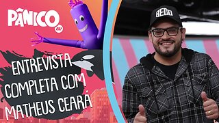 Assista à entrevista com Matheus Ceará na íntegra