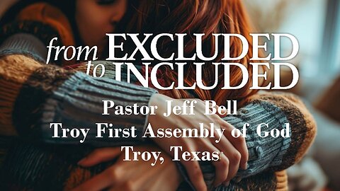 “From Excluded to Included” by Pastor Jeff Bell