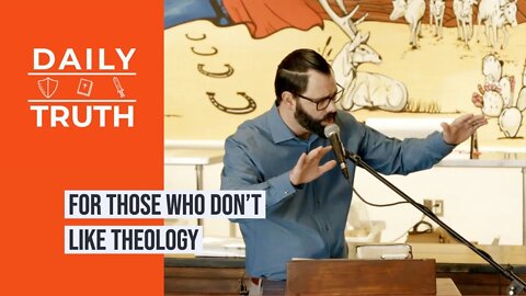 For Those Who Don’t Like Theology