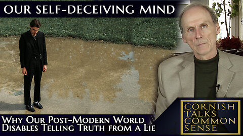 Our Self-Deceiving Mind - Why our Post-Modern World Disables Telling Truth from a Lie