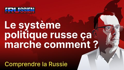 Le système politique russe ça marche comment ?