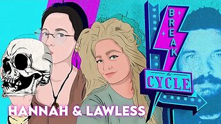 Break The Cycle Ep 169 w/ Hannah and Lawless